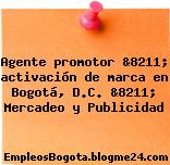 Agente promotor &8211; activación de marca en Bogotá, D.C. &8211; Mercadeo y Publicidad