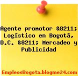 Agente promotor &8211; Logístico en Bogotá, D.C. &8211; Mercadeo y Publicidad