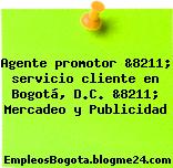 Agente promotor &8211; servicio cliente en Bogotá, D.C. &8211; Mercadeo y Publicidad