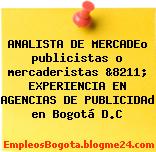 ANALISTA DE MERCADEo publicistas o mercaderistas &8211; EXPERIENCIA EN AGENCIAS DE PUBLICIDAd en Bogotá D.C