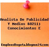 Analista De Publicidad Y Medios &8211; Conocimientos E