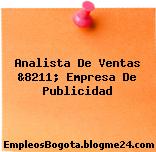 Analista De Ventas &8211; Empresa De Publicidad