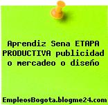 Aprendiz Sena ETAPA PRODUCTIVA publicidad o mercadeo o diseño