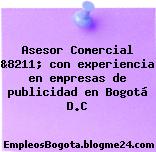 Asesor Comercial &8211; con experiencia en empresas de publicidad en Bogotá D.C