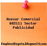 Asesor Comercial &8211; Sector Publicidad