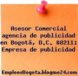 Asesor Comercial agencia de publicidad en Bogotá, D.C. &8211; Empresa de publicidad