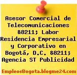 Asesor Comercial de Telecomunicaciones &8211; Labor Residencia Empresarial y Corporativo en Bogotá, D.C. &8211; Agencia ST Publicidad
