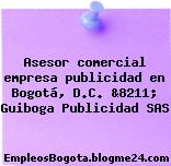 Asesor comercial empresa publicidad en Bogotá, D.C. &8211; Guiboga Publicidad SAS