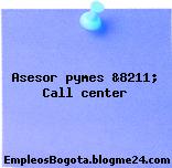 Asesor pymes &8211; Call center