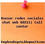 Asesor redes sociales chat web &8211; Call center