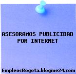 ASESORAMOS PUBLICIDAD POR INTERNET