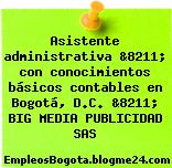 Asistente administrativa &8211; con conocimientos básicos contables en Bogotá, D.C. &8211; BIG MEDIA PUBLICIDAD SAS