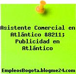 Asistente Comercial en Atlántico &8211; Publicidad en Atlántico