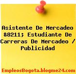 Asistente De Mercadeo &8211; Estudiante De Carreras De Mercadeo / Publicidad
