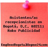 Asistentes/as recepcionistas en Bogotá, D.C. &8211; Roko Publicidad