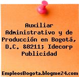 Auxiliar Administrativo y de Producción en Bogotá, D.C. &8211; Idecorp Publicidad
