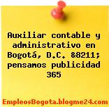 Auxiliar contable y administrativo en Bogotá, D.C. &8211; pensamos publicidad 365