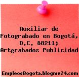 Auxiliar de Fotograbado en Bogotá, D.C. &8211; Artgrabados Publicidad