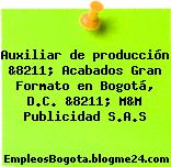 Auxiliar de producción &8211; Acabados Gran Formato en Bogotá, D.C. &8211; M&M Publicidad S.A.S