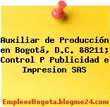 Auxiliar de Producción en Bogotá, D.C. &8211; Control P Publicidad e Impresion SAS