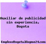 Auxiliar de publicidad sin experiencia, Bogota
