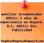 auxiliar ornamentador &8211; 3 años de experiencia en Bogotá, D.C. &8211; Ain Publicidad