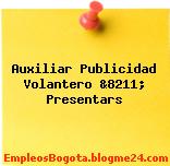 Auxiliar Publicidad Volantero &8211; Presentars