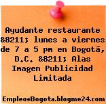 Ayudante restaurante &8211; lunes a viernes de 7 a 5 pm en Bogotá, D.C. &8211; Alas Imagen Publicidad Limitada