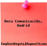 Beca Comunicación, Madrid