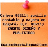 Cajera &8211; auxiliar contable y cajera en Bogotá, D.C. &8211; ZARATE DISEÑO Y PUBLICIDAD