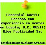 Comercial &8211; Persona con experiencia en ventas en Bogotá, D.C. &8211; Blue Publicidad Sas