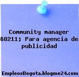 Community manager &8211; Para agencia de publicidad