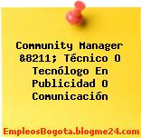Community Manager &8211; Técnico O Tecnólogo En Publicidad O Comunicación