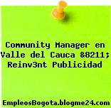 Community Manager en Valle del Cauca &8211; Reinv3nt Publicidad