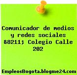 Comunicador de medios y redes sociales &8211; Colegio Calle 202