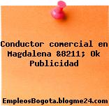 Conductor comercial en Magdalena &8211; Ok Publicidad
