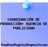 COORDINACIÓN DE PRODUCCIÓN- AGENCIA DE PUBLICIDAD