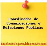 Coordinador de Comunicaciones y Relaciones Publicas
