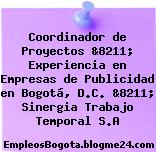 Coordinador de Proyectos &8211; Experiencia en Empresas de Publicidad en Bogotá, D.C. &8211; Sinergia Trabajo Temporal S.A