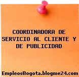 COORDINADORA DE SERVICIO AL CLIENTE Y DE PUBLICIDAD