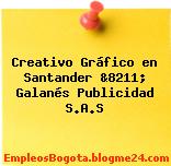 Creativo Gráfico en Santander &8211; Galanés Publicidad S.A.S
