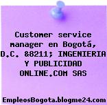 Customer service manager en Bogotá, D.C. &8211; INGENIERIA Y PUBLICIDAD ONLINE.COM SAS