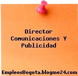 Director, Comunicaciones Y Publicidad
