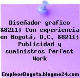 Diseñador grafico &8211; Con experiencia en Bogotá, D.C. &8211; Publicidad y suministros Perfect Work
