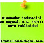 Disenador industrial en Bogotá, D.C. &8211; TROYA Publicidad