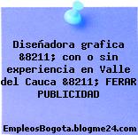 Diseñadora grafica &8211; con o sin experiencia en Valle del Cauca &8211; FERAR PUBLICIDAD