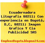 Ecuadernadora Litografia &8211; Con experiencia en Bogotá, D.C. &8211; Imagen Grafica Y Cia Publicidad SAS