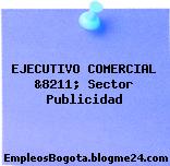 EJECUTIVO COMERCIAL &8211; Sector Publicidad