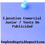 Ejecutivo Comercial Junior / Venta De Publicidad