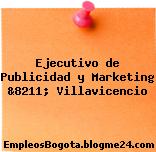 Ejecutivo de Publicidad y Marketing &8211; Villavicencio